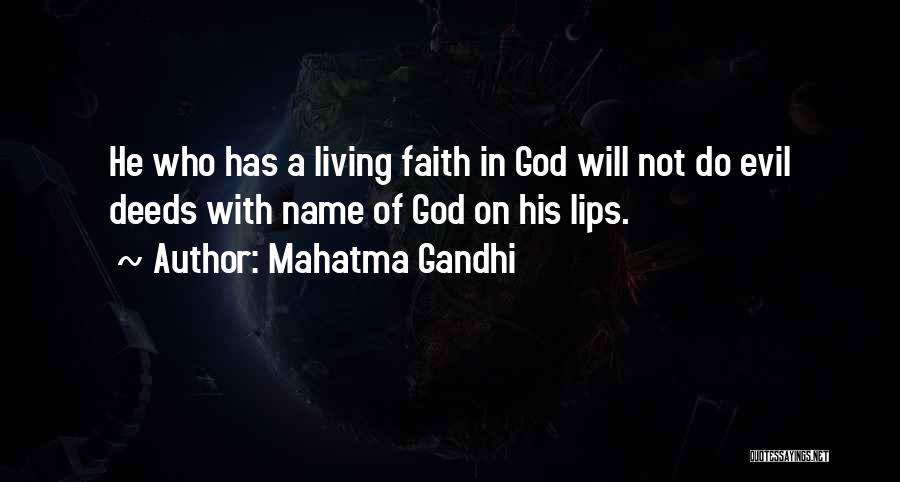Mahatma Gandhi Quotes: He Who Has A Living Faith In God Will Not Do Evil Deeds With Name Of God On His Lips.