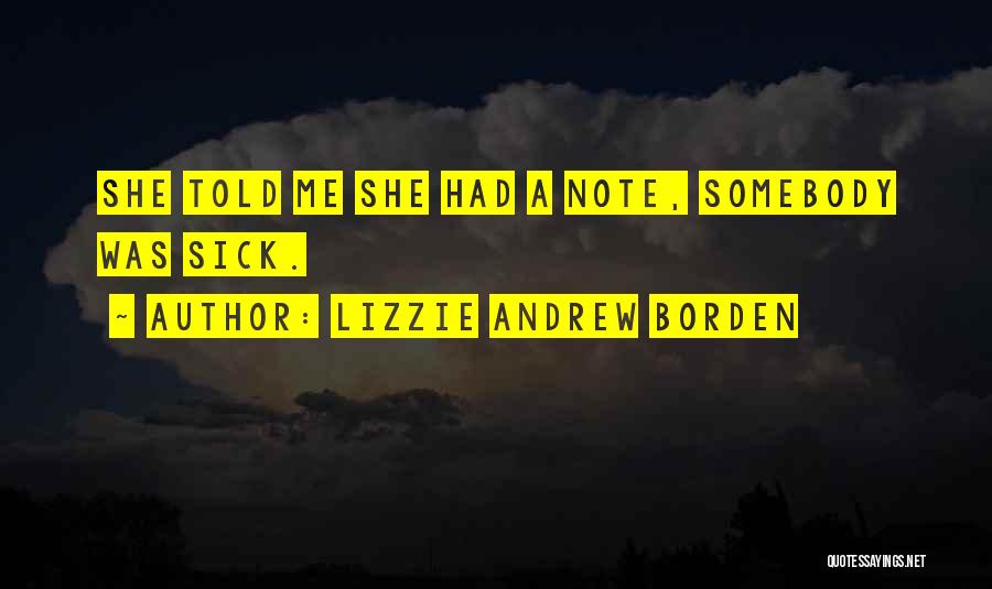 Lizzie Andrew Borden Quotes: She Told Me She Had A Note, Somebody Was Sick.