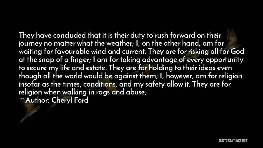 Cheryl Ford Quotes: They Have Concluded That It Is Their Duty To Rush Forward On Their Journey No Matter What The Weather; I,