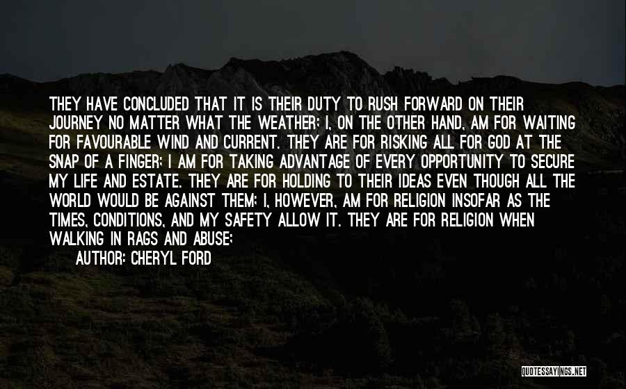 Cheryl Ford Quotes: They Have Concluded That It Is Their Duty To Rush Forward On Their Journey No Matter What The Weather; I,