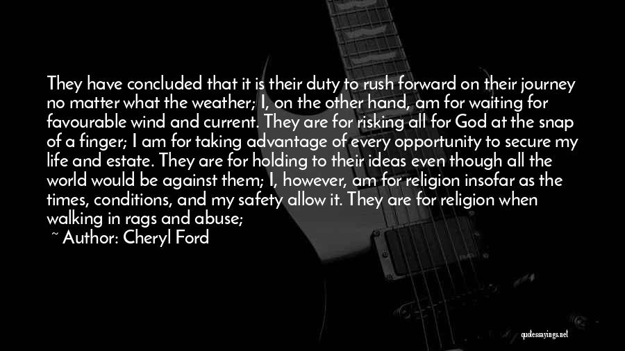 Cheryl Ford Quotes: They Have Concluded That It Is Their Duty To Rush Forward On Their Journey No Matter What The Weather; I,