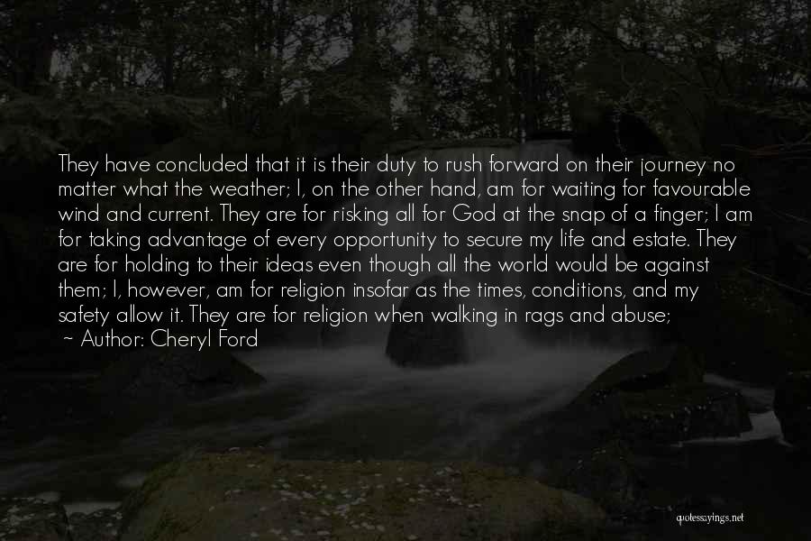Cheryl Ford Quotes: They Have Concluded That It Is Their Duty To Rush Forward On Their Journey No Matter What The Weather; I,