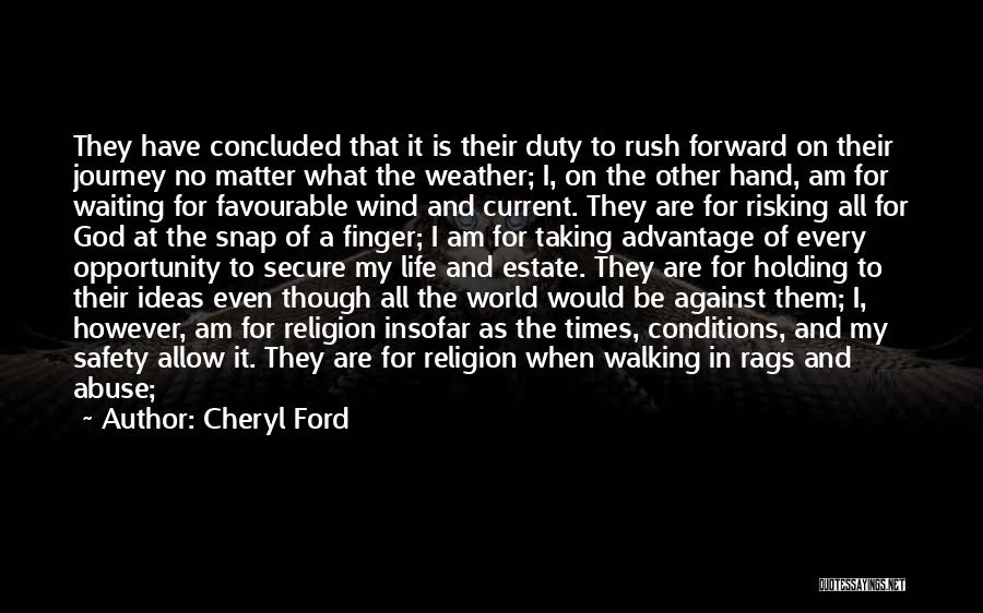 Cheryl Ford Quotes: They Have Concluded That It Is Their Duty To Rush Forward On Their Journey No Matter What The Weather; I,