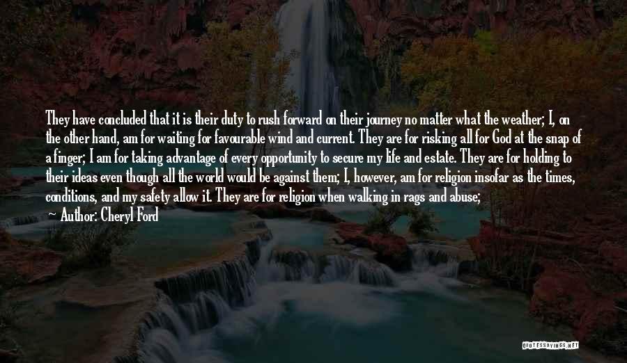 Cheryl Ford Quotes: They Have Concluded That It Is Their Duty To Rush Forward On Their Journey No Matter What The Weather; I,