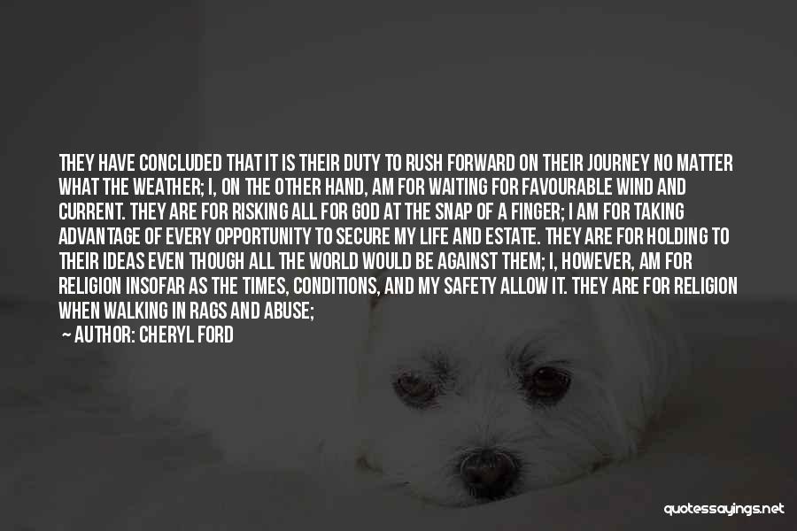 Cheryl Ford Quotes: They Have Concluded That It Is Their Duty To Rush Forward On Their Journey No Matter What The Weather; I,