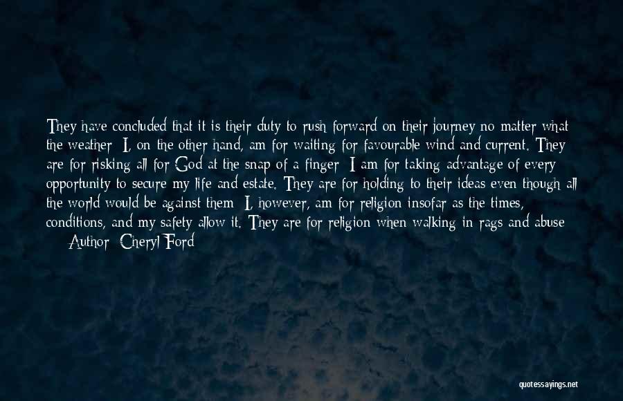 Cheryl Ford Quotes: They Have Concluded That It Is Their Duty To Rush Forward On Their Journey No Matter What The Weather; I,