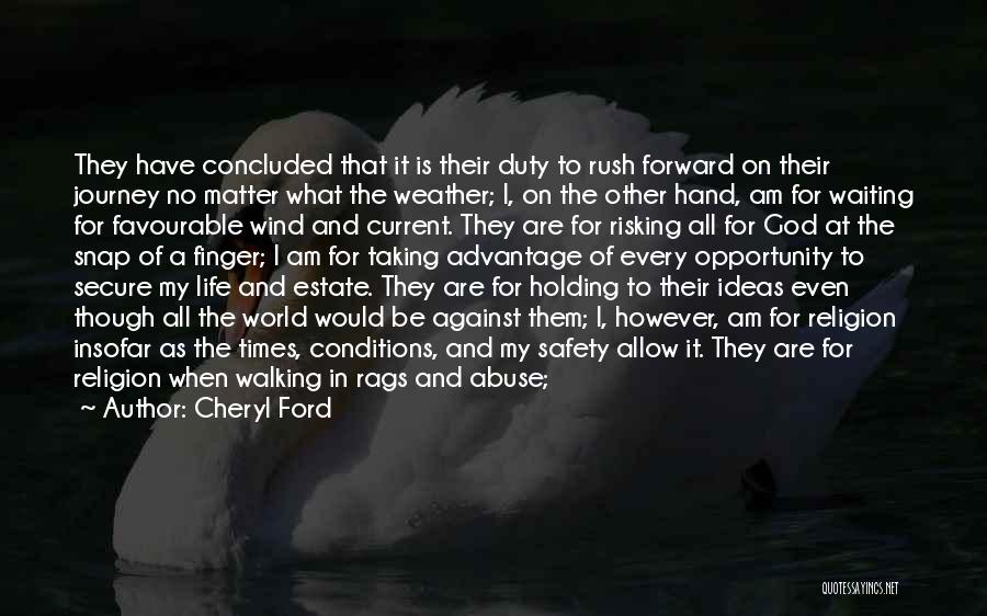 Cheryl Ford Quotes: They Have Concluded That It Is Their Duty To Rush Forward On Their Journey No Matter What The Weather; I,