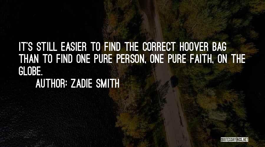 Zadie Smith Quotes: It's Still Easier To Find The Correct Hoover Bag Than To Find One Pure Person, One Pure Faith, On The