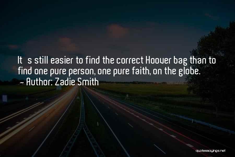 Zadie Smith Quotes: It's Still Easier To Find The Correct Hoover Bag Than To Find One Pure Person, One Pure Faith, On The