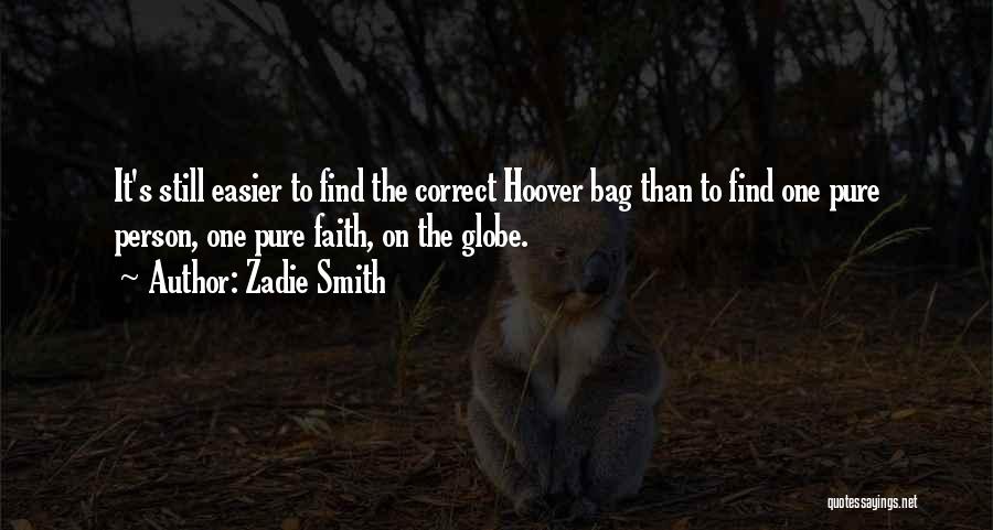 Zadie Smith Quotes: It's Still Easier To Find The Correct Hoover Bag Than To Find One Pure Person, One Pure Faith, On The