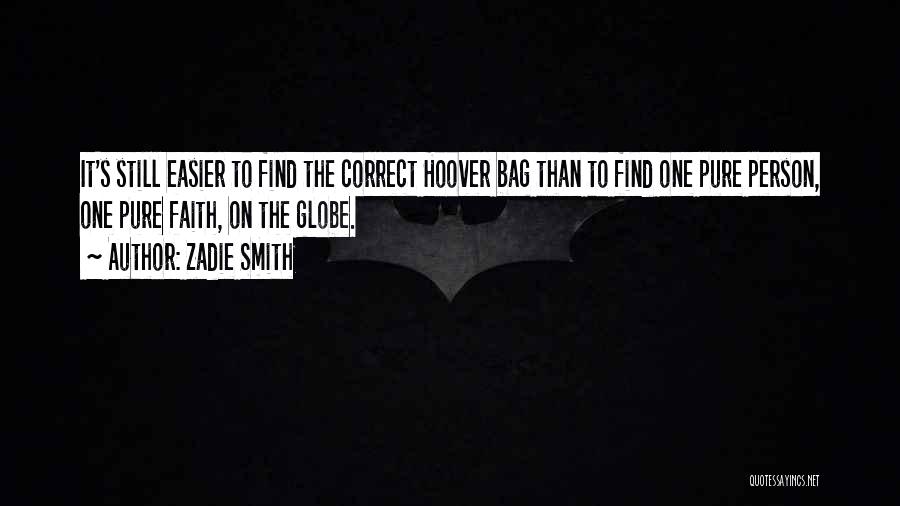 Zadie Smith Quotes: It's Still Easier To Find The Correct Hoover Bag Than To Find One Pure Person, One Pure Faith, On The