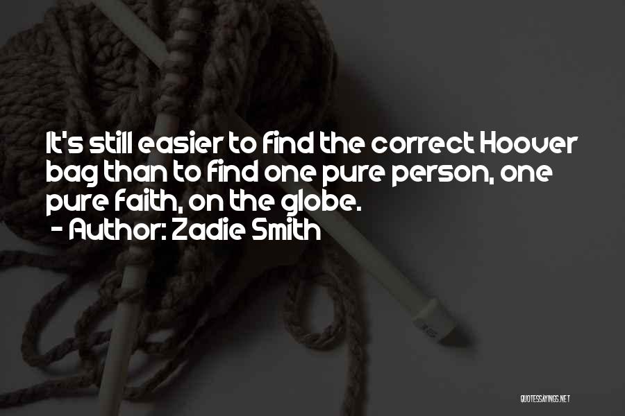 Zadie Smith Quotes: It's Still Easier To Find The Correct Hoover Bag Than To Find One Pure Person, One Pure Faith, On The