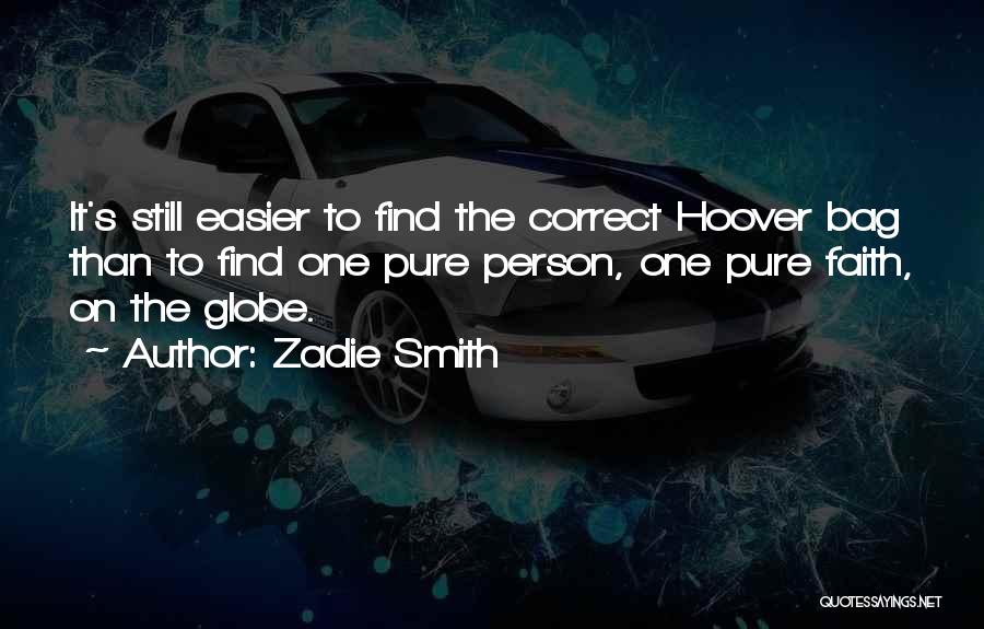 Zadie Smith Quotes: It's Still Easier To Find The Correct Hoover Bag Than To Find One Pure Person, One Pure Faith, On The