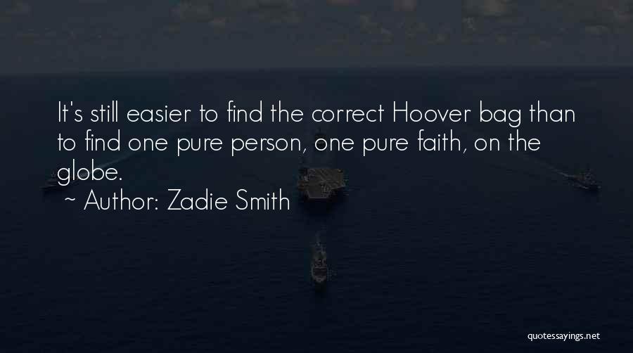 Zadie Smith Quotes: It's Still Easier To Find The Correct Hoover Bag Than To Find One Pure Person, One Pure Faith, On The