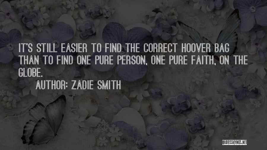 Zadie Smith Quotes: It's Still Easier To Find The Correct Hoover Bag Than To Find One Pure Person, One Pure Faith, On The