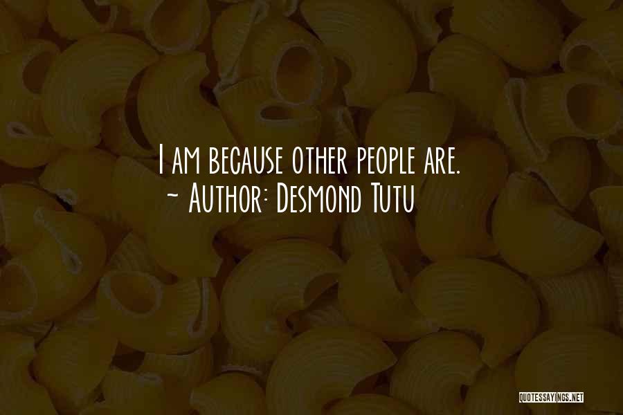 Desmond Tutu Quotes: I Am Because Other People Are.