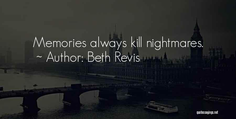 Beth Revis Quotes: Memories Always Kill Nightmares.