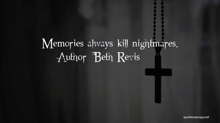 Beth Revis Quotes: Memories Always Kill Nightmares.