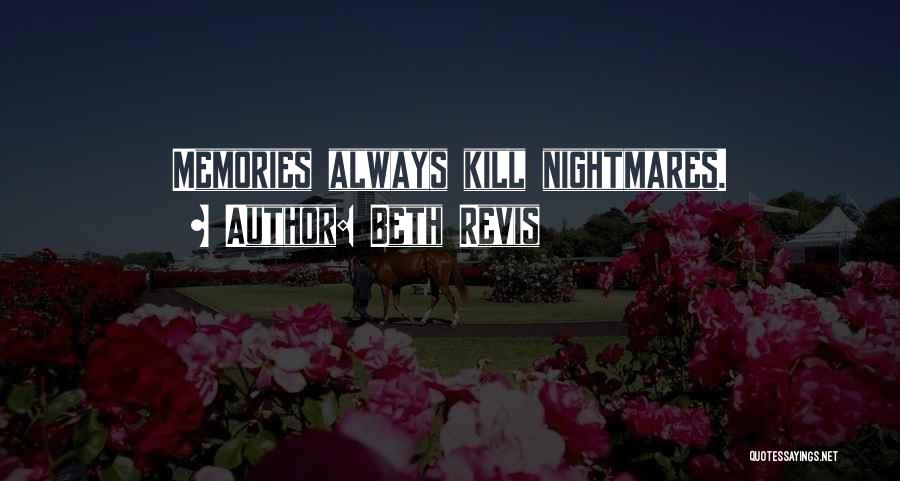 Beth Revis Quotes: Memories Always Kill Nightmares.