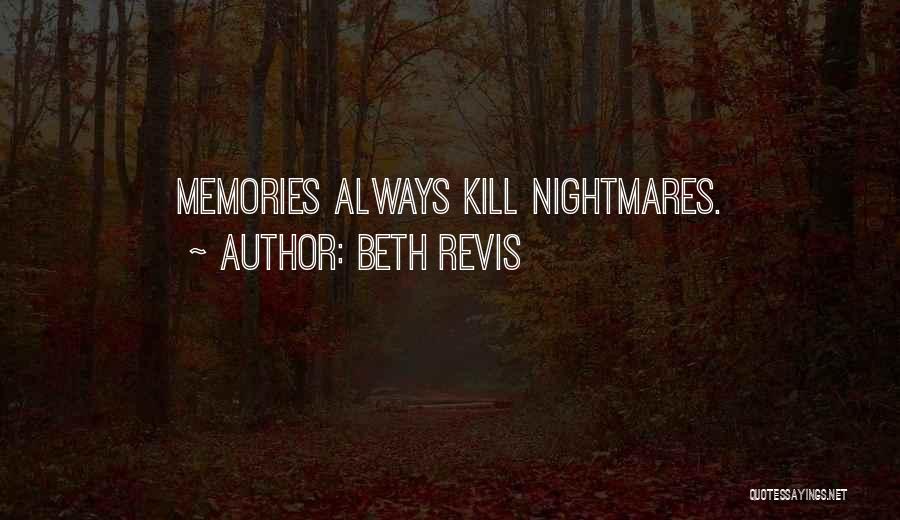 Beth Revis Quotes: Memories Always Kill Nightmares.