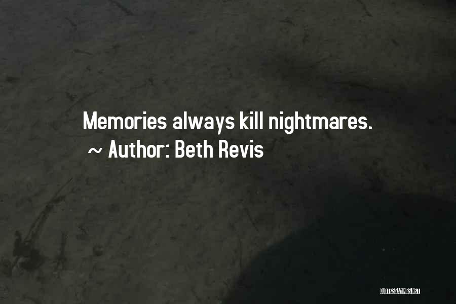 Beth Revis Quotes: Memories Always Kill Nightmares.