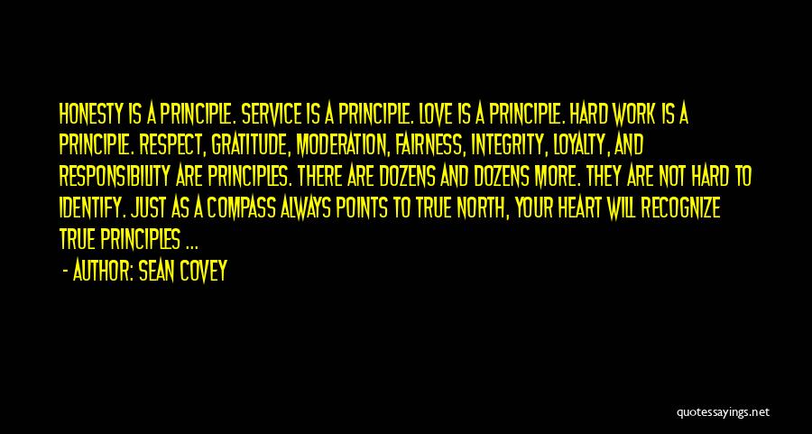 Sean Covey Quotes: Honesty Is A Principle. Service Is A Principle. Love Is A Principle. Hard Work Is A Principle. Respect, Gratitude, Moderation,