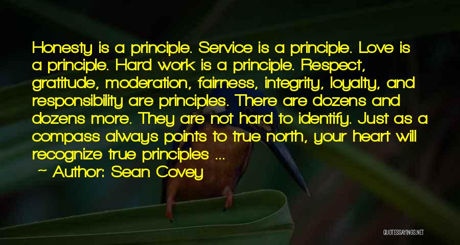 Sean Covey Quotes: Honesty Is A Principle. Service Is A Principle. Love Is A Principle. Hard Work Is A Principle. Respect, Gratitude, Moderation,