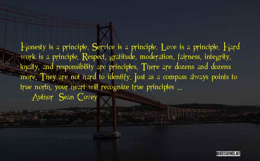 Sean Covey Quotes: Honesty Is A Principle. Service Is A Principle. Love Is A Principle. Hard Work Is A Principle. Respect, Gratitude, Moderation,