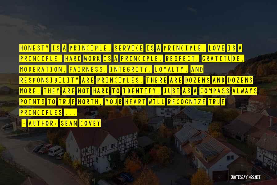 Sean Covey Quotes: Honesty Is A Principle. Service Is A Principle. Love Is A Principle. Hard Work Is A Principle. Respect, Gratitude, Moderation,