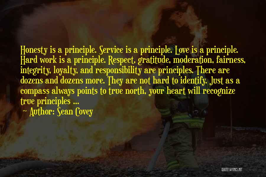 Sean Covey Quotes: Honesty Is A Principle. Service Is A Principle. Love Is A Principle. Hard Work Is A Principle. Respect, Gratitude, Moderation,