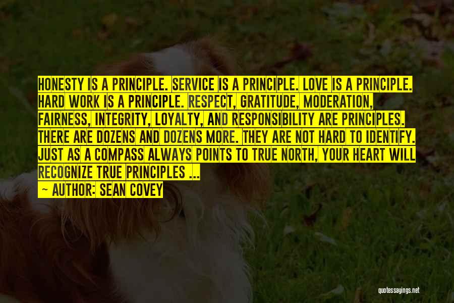 Sean Covey Quotes: Honesty Is A Principle. Service Is A Principle. Love Is A Principle. Hard Work Is A Principle. Respect, Gratitude, Moderation,