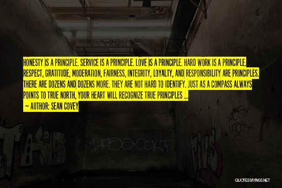 Sean Covey Quotes: Honesty Is A Principle. Service Is A Principle. Love Is A Principle. Hard Work Is A Principle. Respect, Gratitude, Moderation,