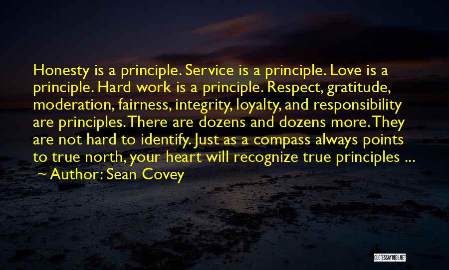 Sean Covey Quotes: Honesty Is A Principle. Service Is A Principle. Love Is A Principle. Hard Work Is A Principle. Respect, Gratitude, Moderation,