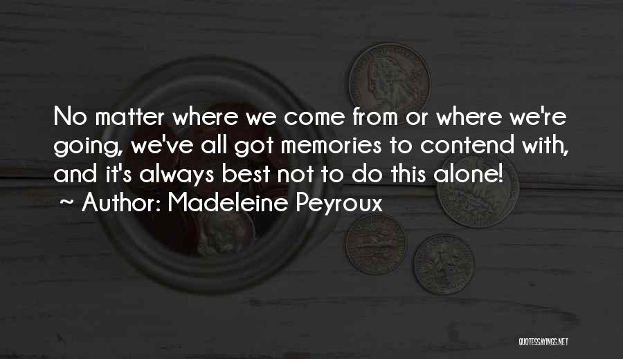 Madeleine Peyroux Quotes: No Matter Where We Come From Or Where We're Going, We've All Got Memories To Contend With, And It's Always