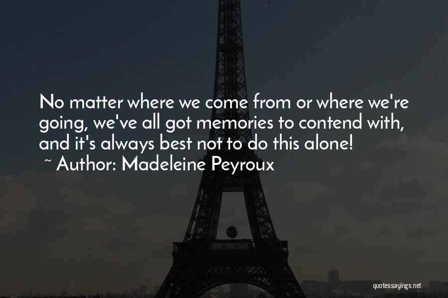 Madeleine Peyroux Quotes: No Matter Where We Come From Or Where We're Going, We've All Got Memories To Contend With, And It's Always