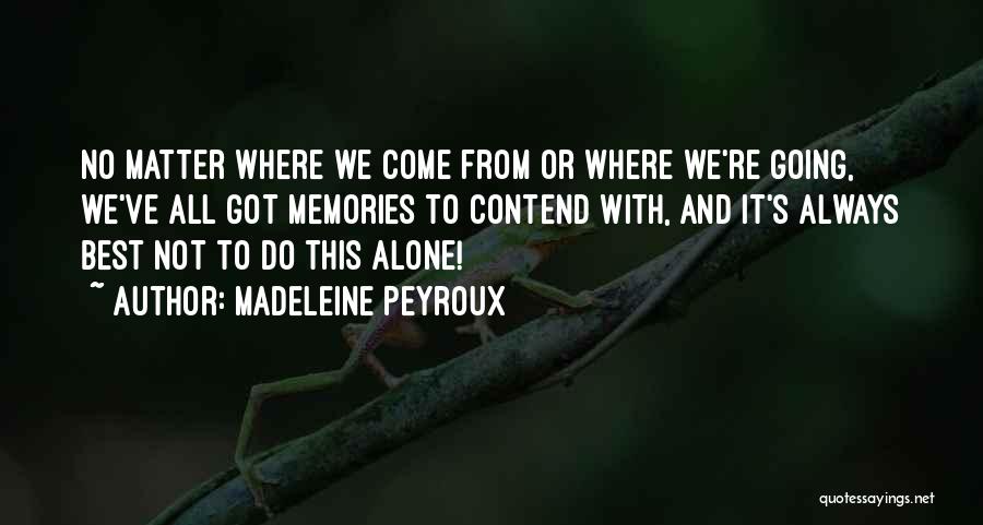 Madeleine Peyroux Quotes: No Matter Where We Come From Or Where We're Going, We've All Got Memories To Contend With, And It's Always