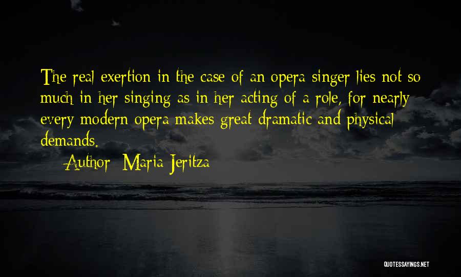 Maria Jeritza Quotes: The Real Exertion In The Case Of An Opera Singer Lies Not So Much In Her Singing As In Her