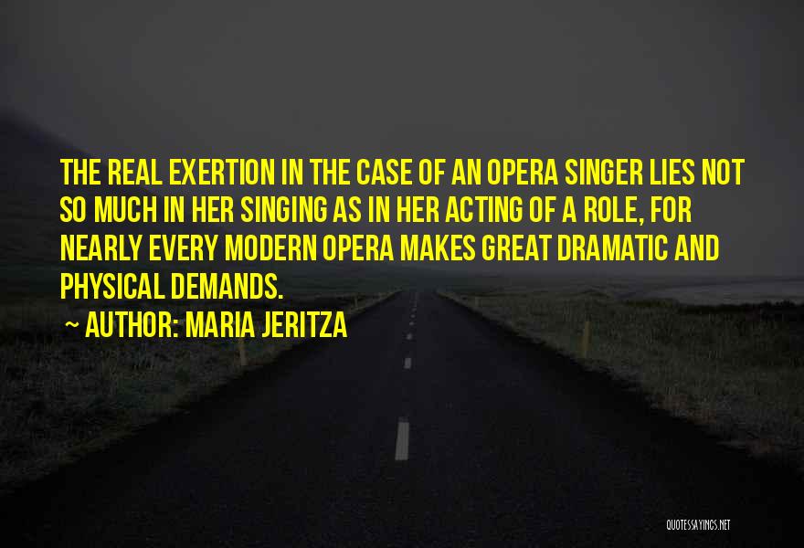 Maria Jeritza Quotes: The Real Exertion In The Case Of An Opera Singer Lies Not So Much In Her Singing As In Her