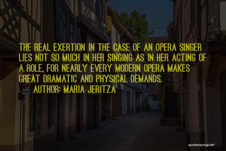 Maria Jeritza Quotes: The Real Exertion In The Case Of An Opera Singer Lies Not So Much In Her Singing As In Her