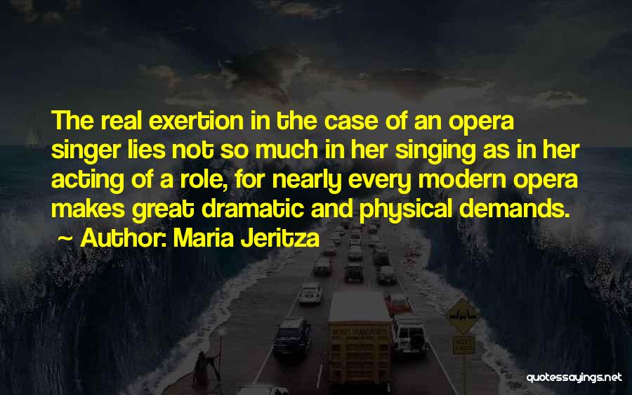 Maria Jeritza Quotes: The Real Exertion In The Case Of An Opera Singer Lies Not So Much In Her Singing As In Her