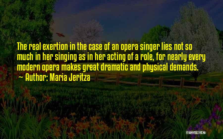 Maria Jeritza Quotes: The Real Exertion In The Case Of An Opera Singer Lies Not So Much In Her Singing As In Her