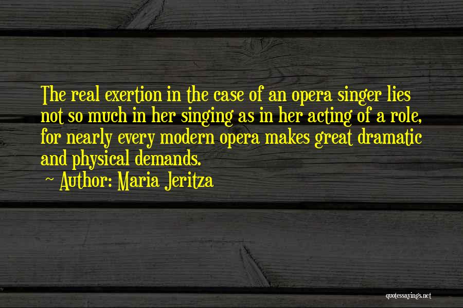Maria Jeritza Quotes: The Real Exertion In The Case Of An Opera Singer Lies Not So Much In Her Singing As In Her