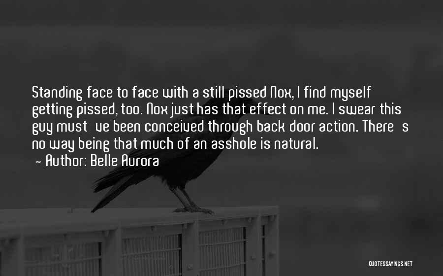 Belle Aurora Quotes: Standing Face To Face With A Still Pissed Nox, I Find Myself Getting Pissed, Too. Nox Just Has That Effect