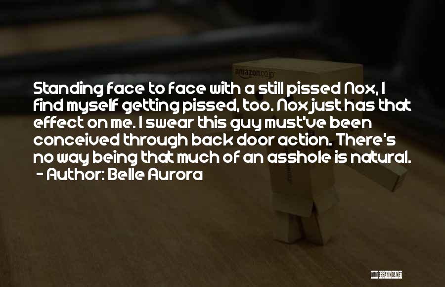 Belle Aurora Quotes: Standing Face To Face With A Still Pissed Nox, I Find Myself Getting Pissed, Too. Nox Just Has That Effect