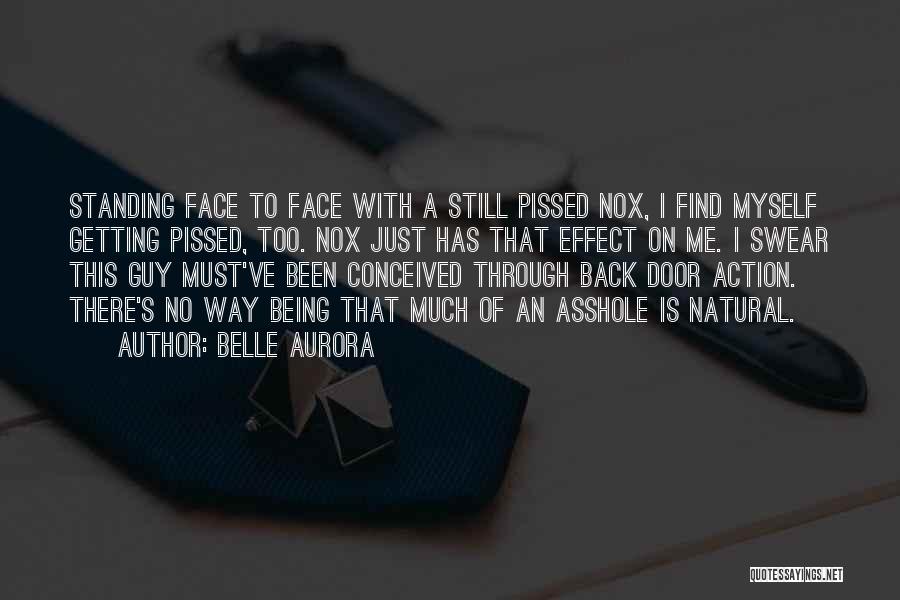 Belle Aurora Quotes: Standing Face To Face With A Still Pissed Nox, I Find Myself Getting Pissed, Too. Nox Just Has That Effect