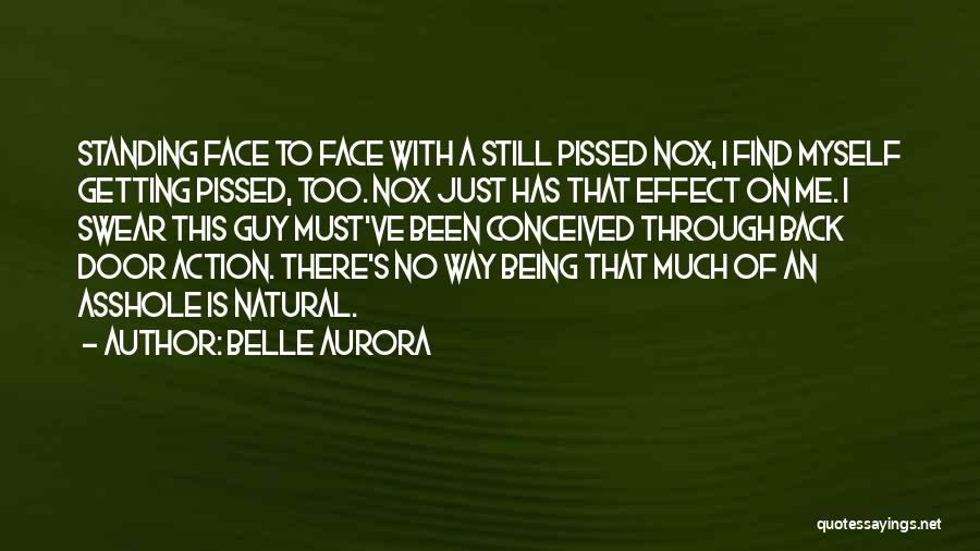 Belle Aurora Quotes: Standing Face To Face With A Still Pissed Nox, I Find Myself Getting Pissed, Too. Nox Just Has That Effect