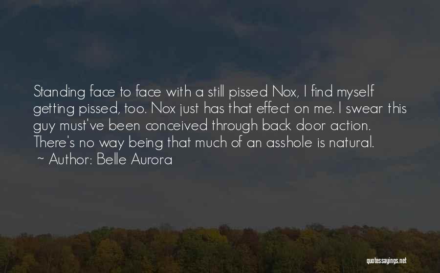 Belle Aurora Quotes: Standing Face To Face With A Still Pissed Nox, I Find Myself Getting Pissed, Too. Nox Just Has That Effect