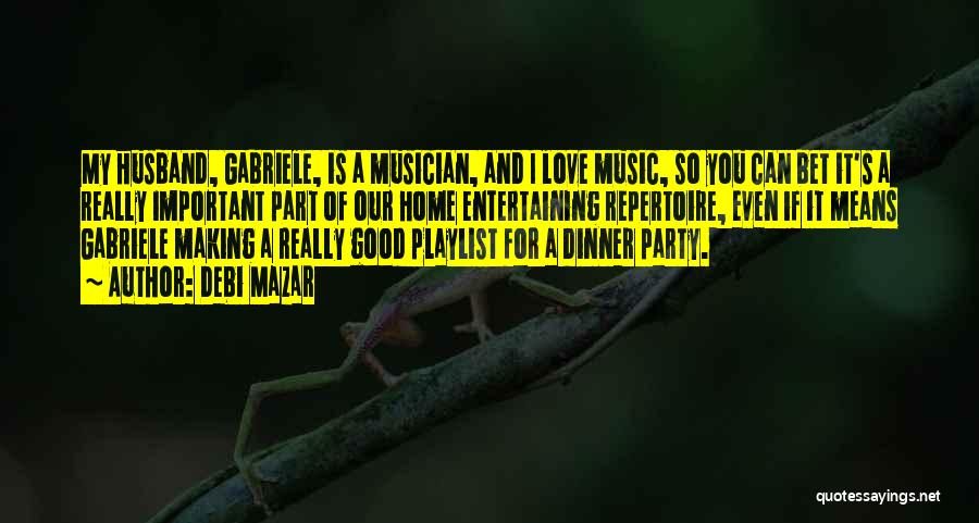 Debi Mazar Quotes: My Husband, Gabriele, Is A Musician, And I Love Music, So You Can Bet It's A Really Important Part Of