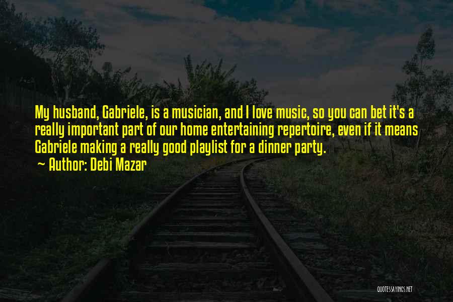 Debi Mazar Quotes: My Husband, Gabriele, Is A Musician, And I Love Music, So You Can Bet It's A Really Important Part Of