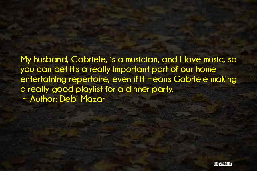 Debi Mazar Quotes: My Husband, Gabriele, Is A Musician, And I Love Music, So You Can Bet It's A Really Important Part Of